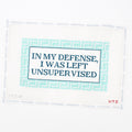 In My Defense, I Was Left Unsupervised