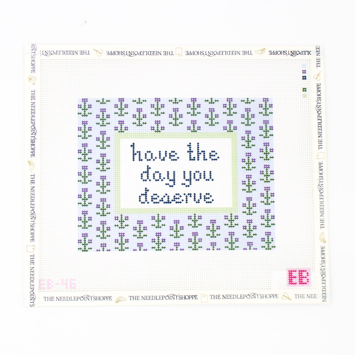 Have the Day you Deserve Needlepoint Canvas