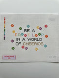 Be A Fruitloop in a World of Cheerios