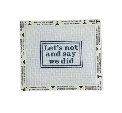 Let's Not and Say We Did Needlepoint Canvas