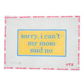 Sorry I Can't, My Mom Said No