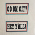 Go On, Git! & Hey Y'all Two Sided Sign Needlepoint Canvas