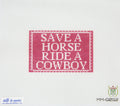 Save a horse, ride a cowboy