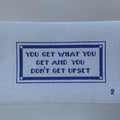 You Get What You Get and You Don't Get Upset Needlepoint Canvas