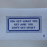 You Get What You Get and You Don't Get Upset Needlepoint Canvas